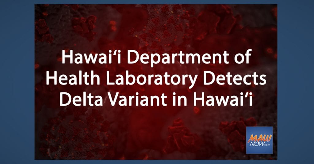 Delta Variant enters the Island of Maui, as reported by Maui Now.