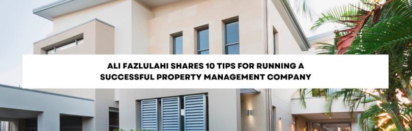 , Ali Fazlulahi shares 10 Tips for Running a Successful Property Management Company, eTurboNews | eTN